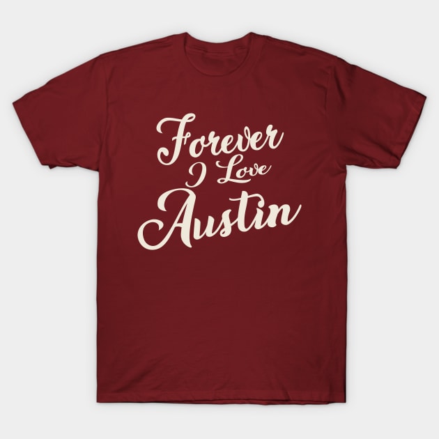 Forever i love Austin T-Shirt by unremarkable